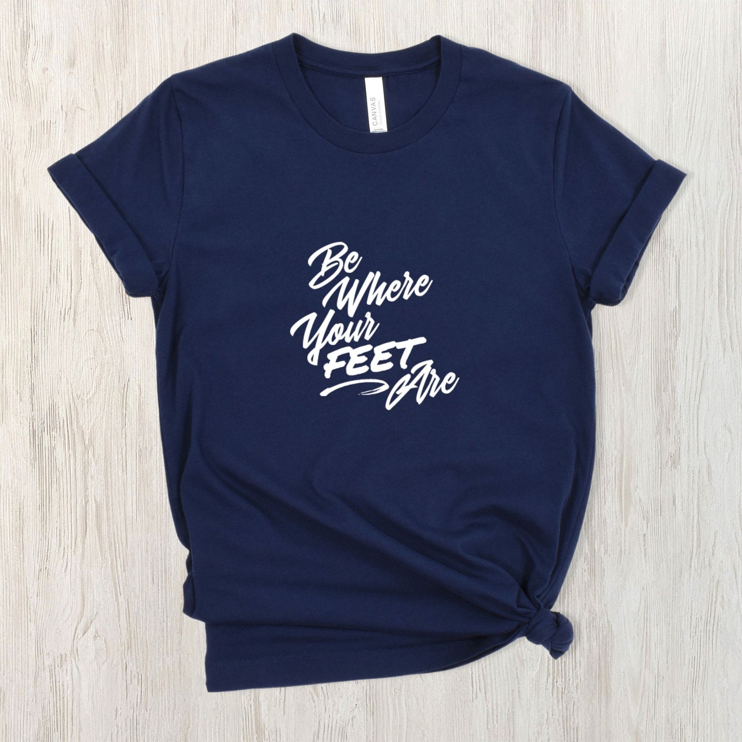 Be Where Your Feet Are Tee