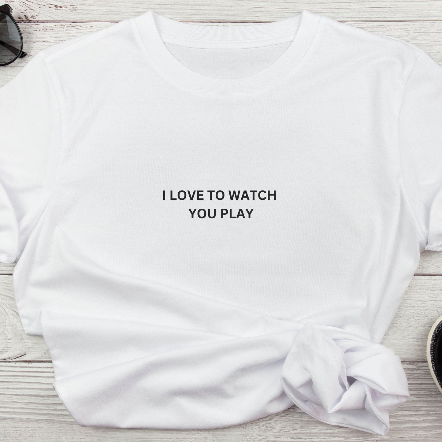 I Love to Watch You Play™ Unisex Tee