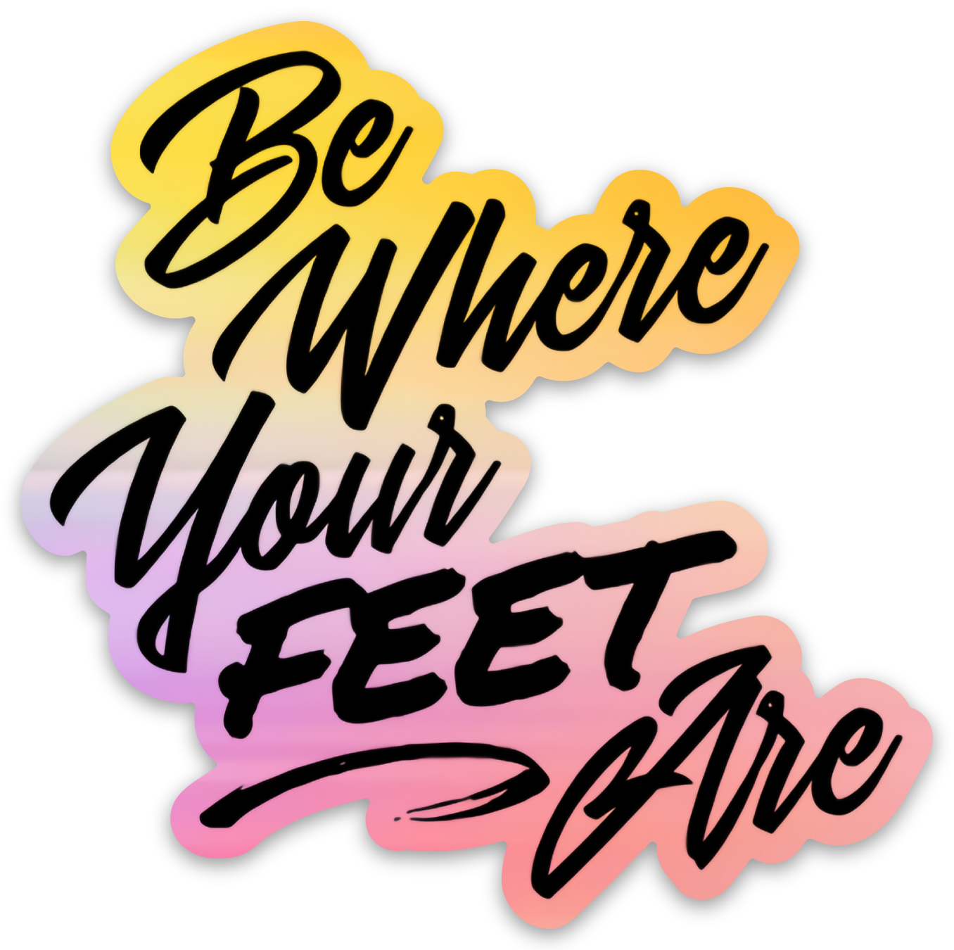 Be Where Your Feet Are Stickers