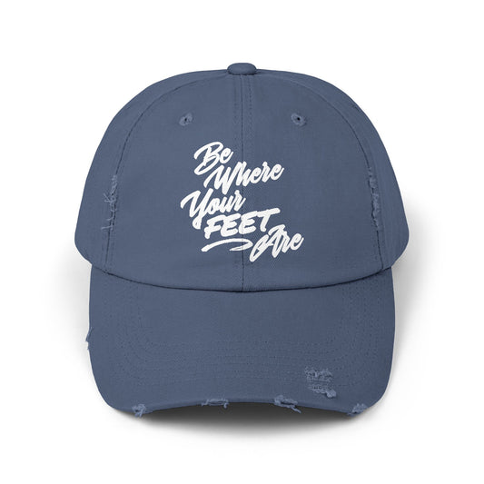 Unisex Distressed Cap - Be Where Your Feet Are