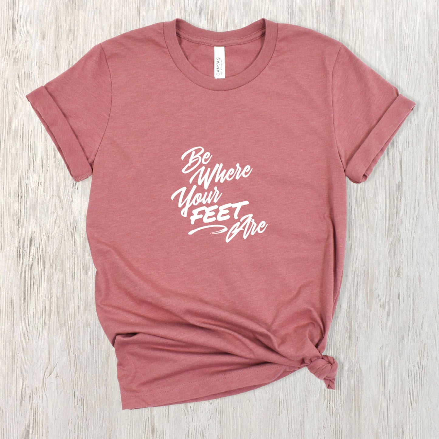 Be Where Your Feet Are Tee