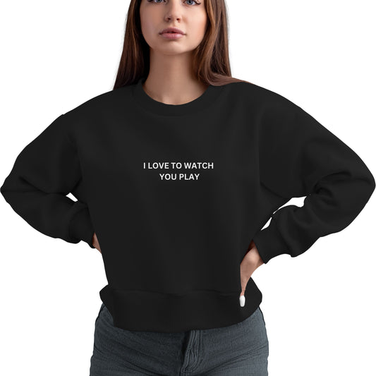 I Love to Watch You Play™ Crewneck Unisex Sweatshirt