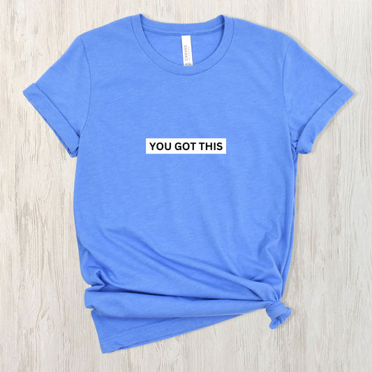 You Got This Tee (with message on the back)