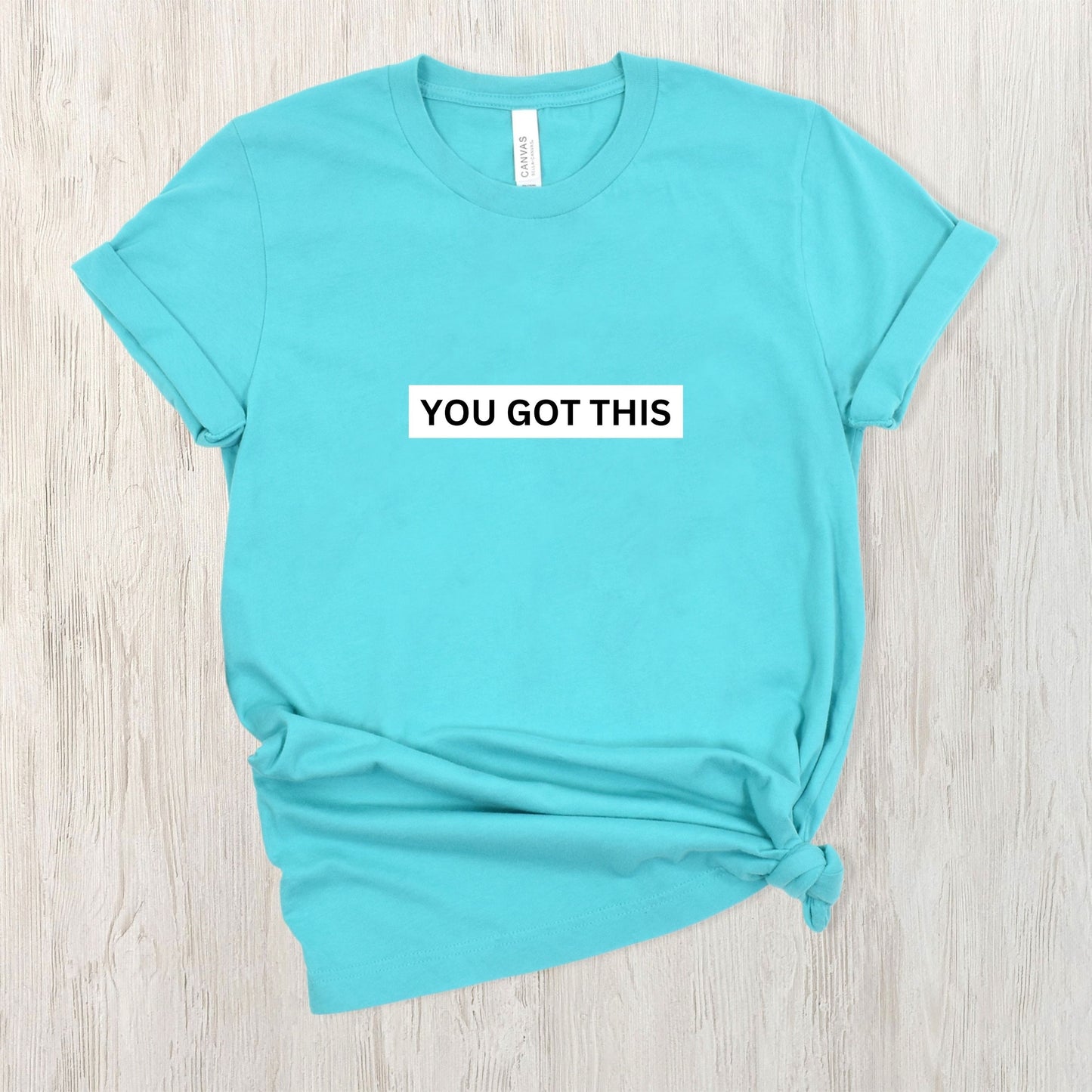 You Got This Tee (with message on the back)