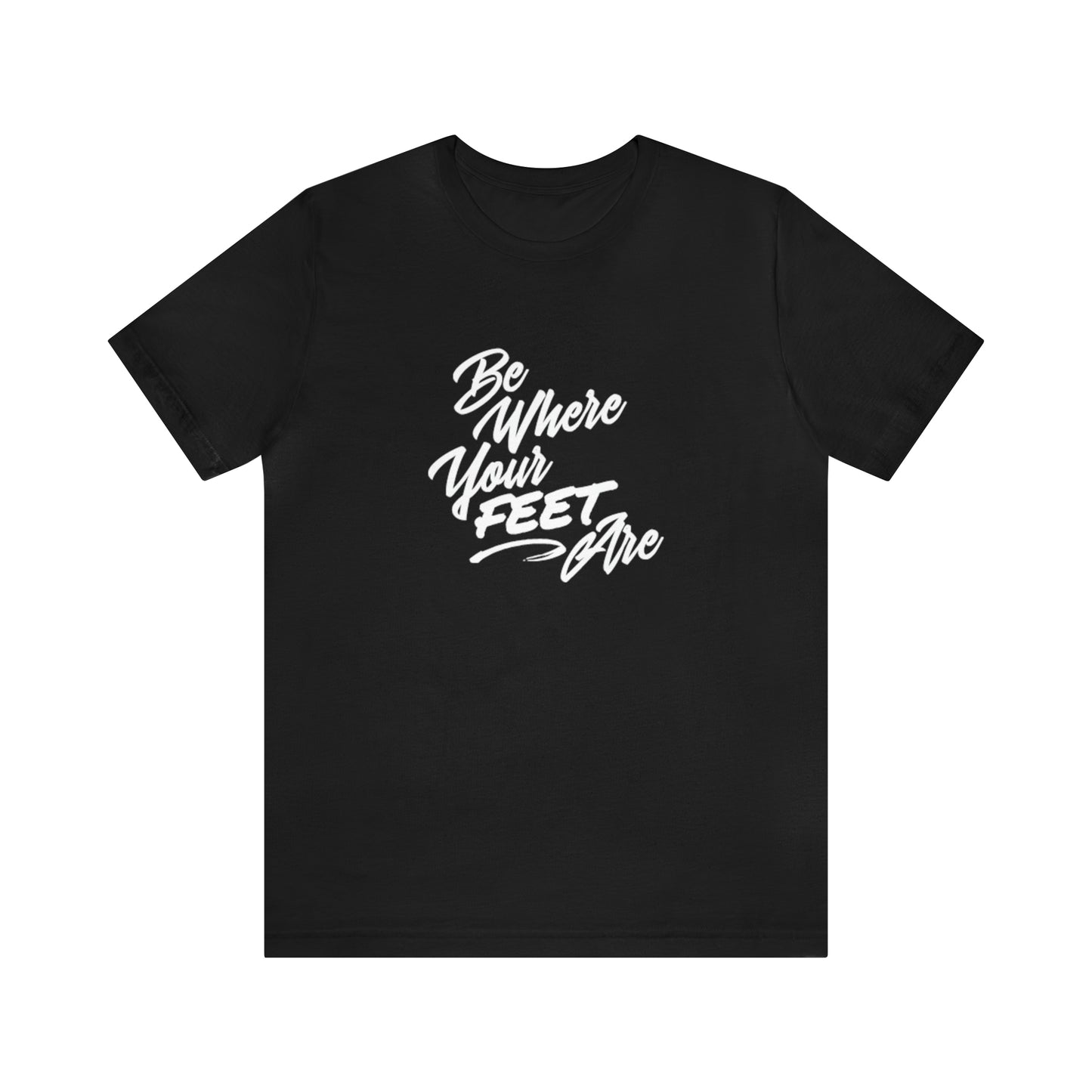 Be Where Your Feet Are Tee