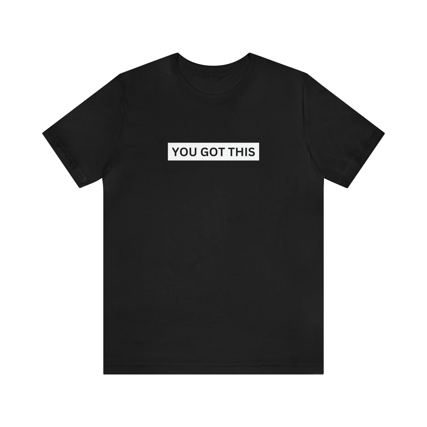 You Got This Tee (with message on the back)