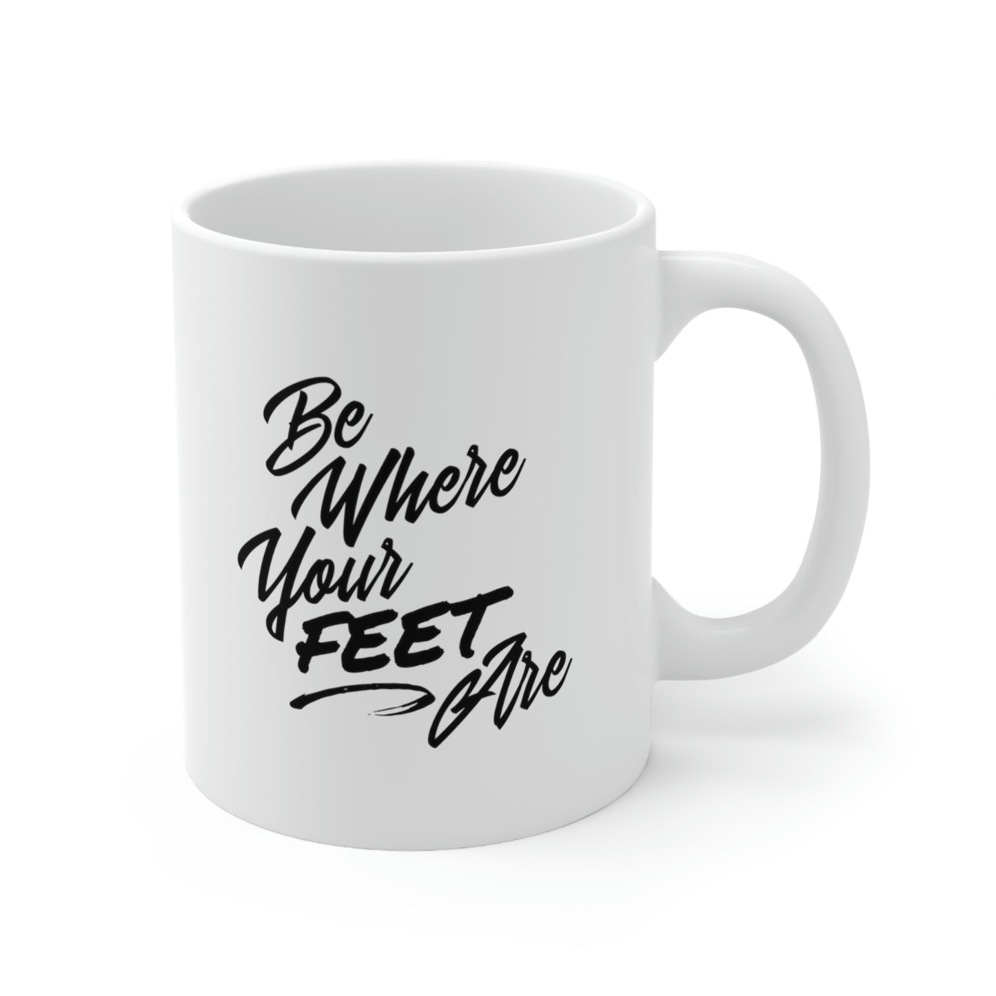 Be Where Your Feet Are Ceramic Mug 11oz